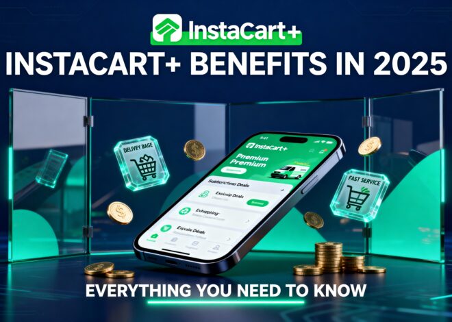 Instacart+ Benefits in 2025: Everything You Need to Know